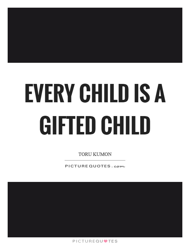 Every child is a gifted child Picture Quote #1
