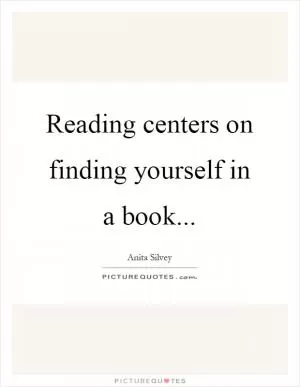 Reading centers on finding yourself in a book Picture Quote #1