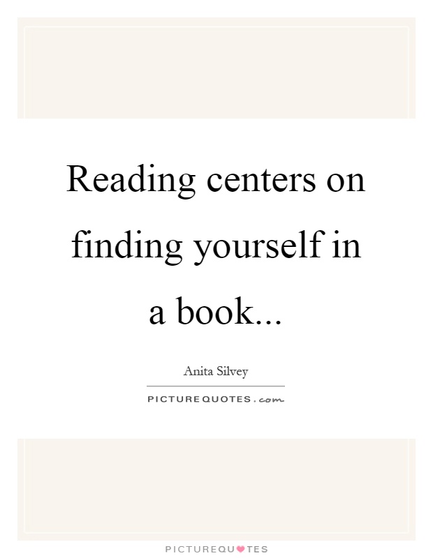 Reading centers on finding yourself in a book Picture Quote #1