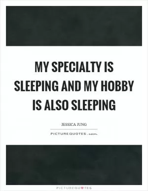 My specialty is sleeping and my hobby is also sleeping Picture Quote #1