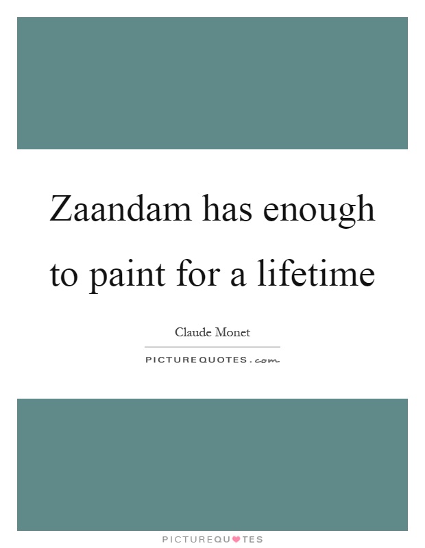 Zaandam has enough to paint for a lifetime Picture Quote #1