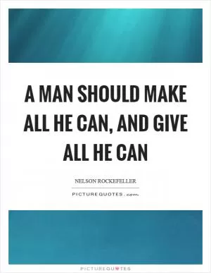 A man should make all he can, and give all he can Picture Quote #1