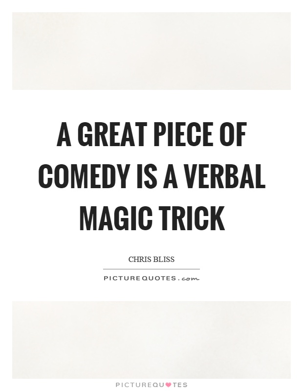 A great piece of comedy is a verbal magic trick Picture Quote #1