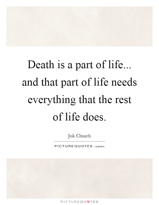 Death is a part of life... and that part of life needs everything that the rest of life does Picture Quote #1