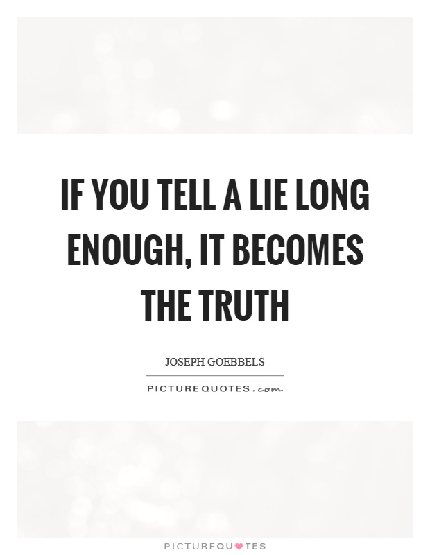 If you tell a lie long enough, it becomes the truth Picture Quote #1