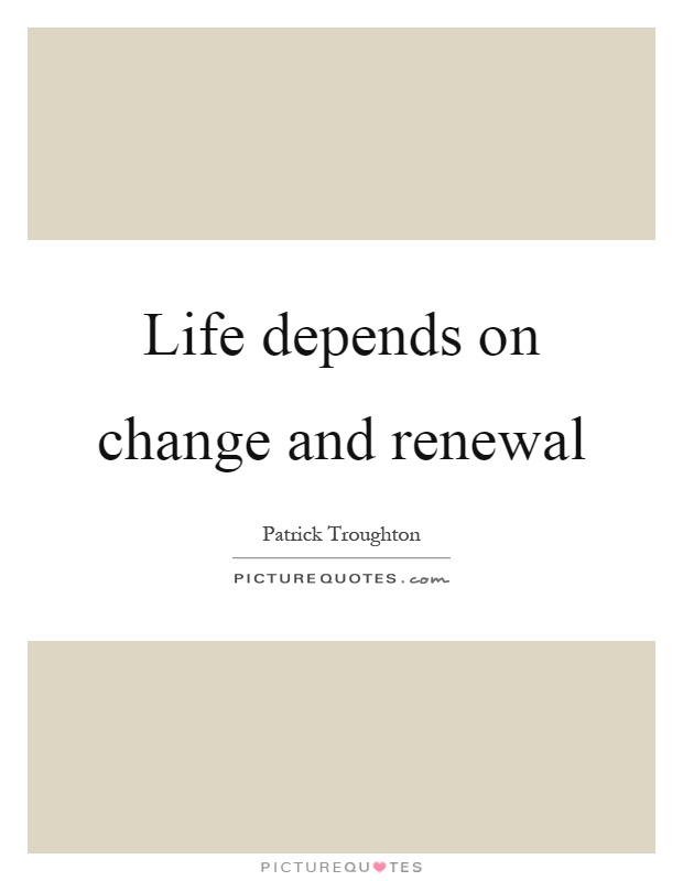Life depends on change and renewal Picture Quote #1