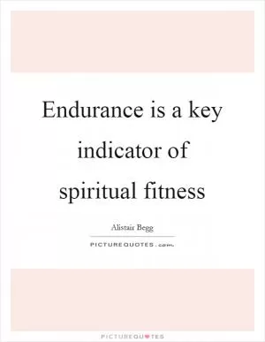 Endurance is a key indicator of spiritual fitness Picture Quote #1