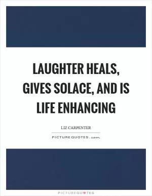 Laughter heals, gives solace, and is life enhancing Picture Quote #1