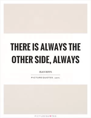 There is always the other side, always Picture Quote #1