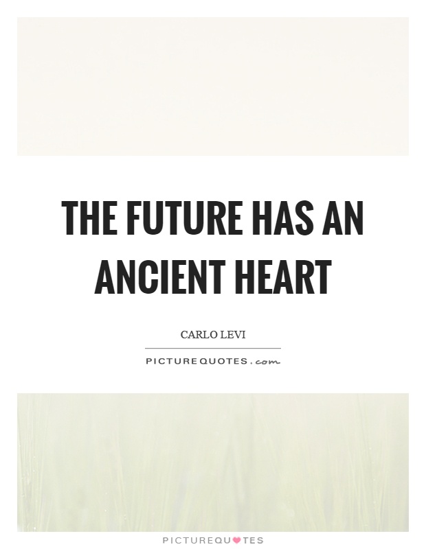 The future has an ancient heart Picture Quote #1