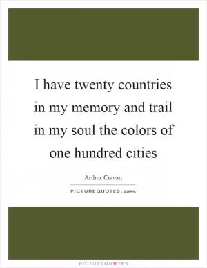 I have twenty countries in my memory and trail in my soul the colors of one hundred cities Picture Quote #1