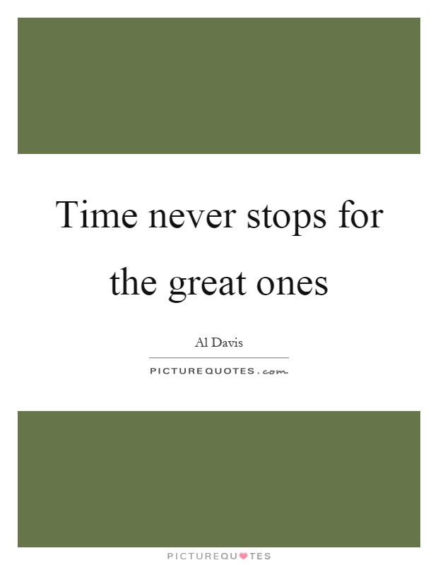 Time never stops for the great ones Picture Quote #1