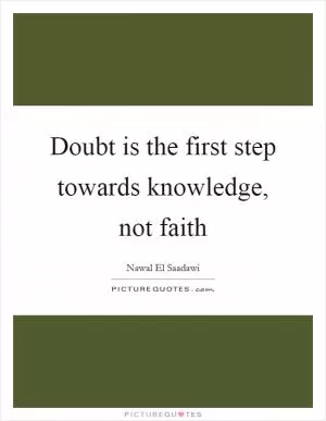 Doubt is the first step towards knowledge, not faith Picture Quote #1