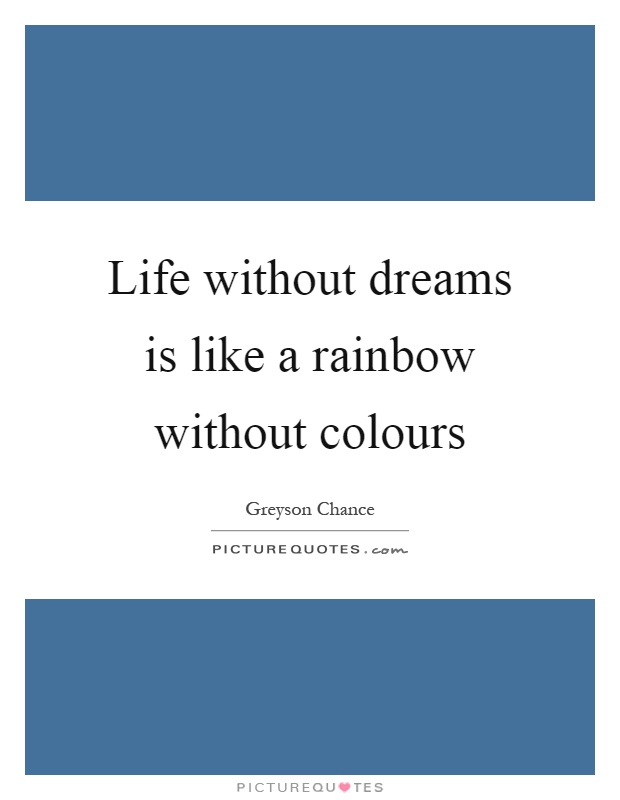 Life without dreams is like a rainbow without colours Picture Quote #1