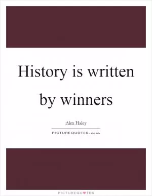 History is written by winners Picture Quote #1