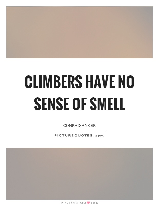 Climbers have no sense of smell Picture Quote #1