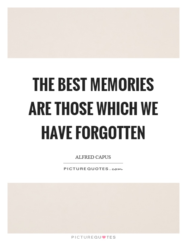 The best memories are those which we have forgotten Picture Quote #1