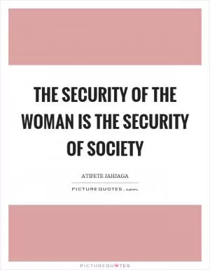 The security of the woman is the security of society Picture Quote #1