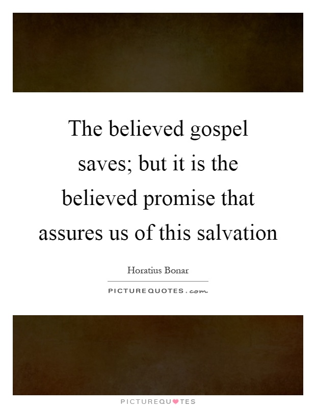 The believed gospel saves; but it is the believed promise that assures us of this salvation Picture Quote #1