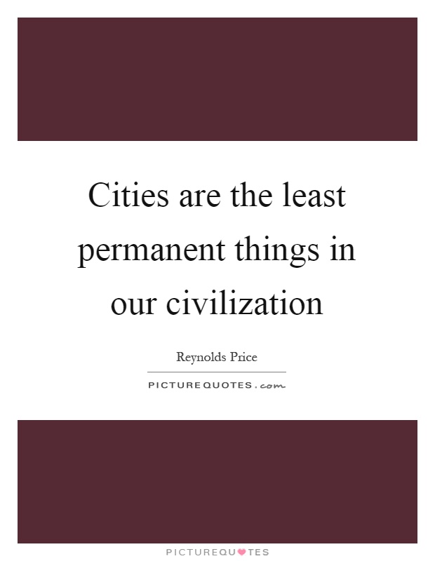 Cities are the least permanent things in our civilization Picture Quote #1