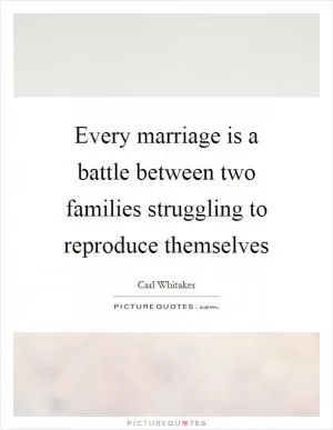 Every marriage is a battle between two families struggling to reproduce themselves Picture Quote #1
