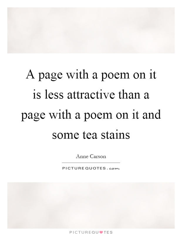 A page with a poem on it is less attractive than a page with a poem on it and some tea stains Picture Quote #1