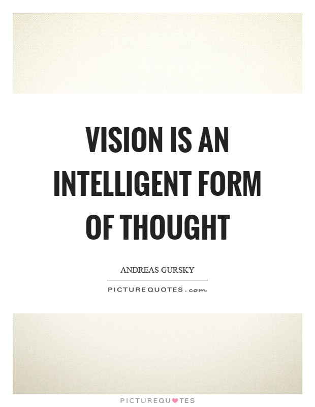 Vision is an intelligent form of thought Picture Quote #1