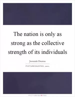 The nation is only as strong as the collective strength of its individuals Picture Quote #1