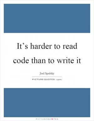 It’s harder to read code than to write it Picture Quote #1