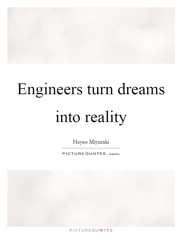 Engineers turn dreams into reality Picture Quote #1