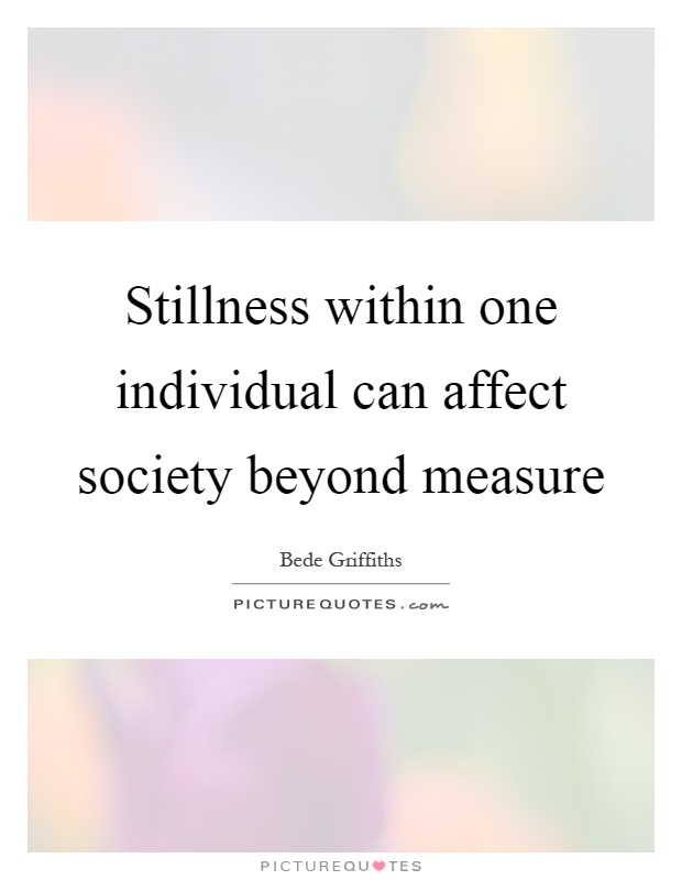 Stillness within one individual can affect society beyond measure Picture Quote #1