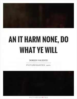 An it harm none, do what ye will Picture Quote #1