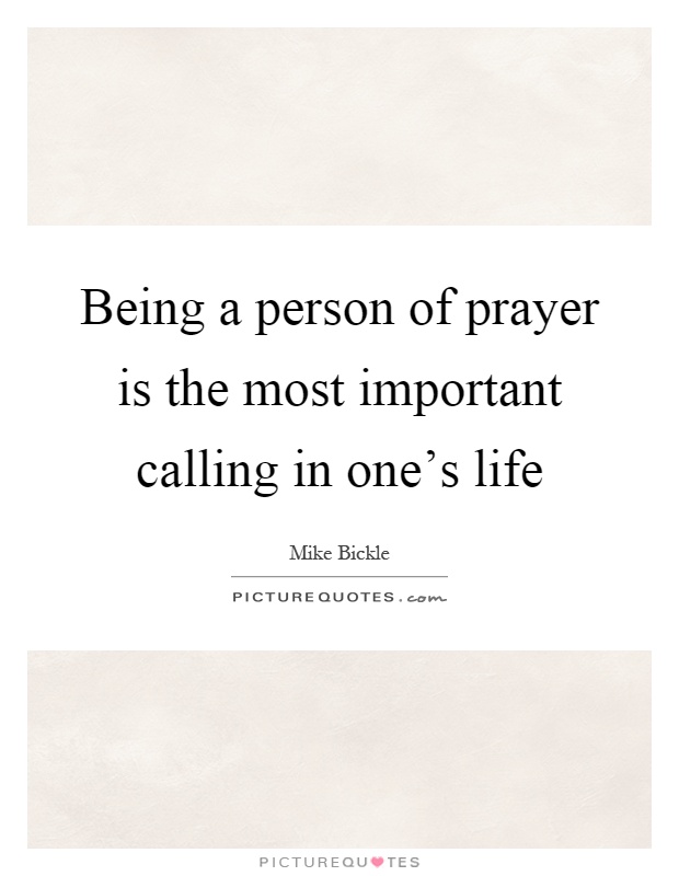 Being a person of prayer is the most important calling in one's life Picture Quote #1