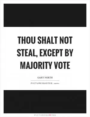 Thou shalt not steal, except by majority vote Picture Quote #1