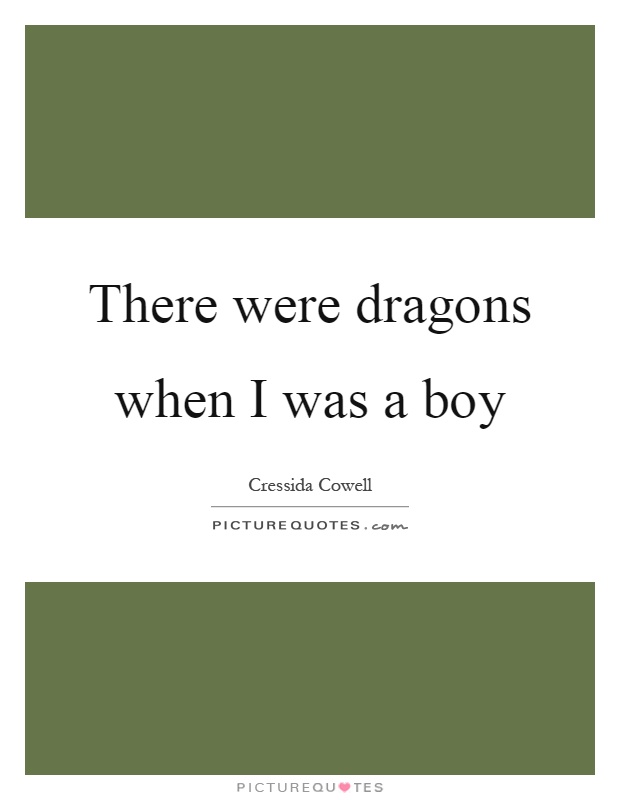 There were dragons when I was a boy Picture Quote #1