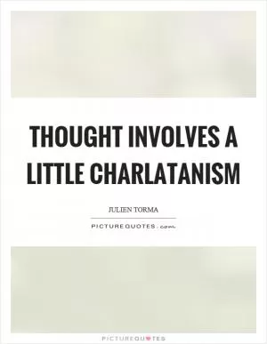 Thought involves a little charlatanism Picture Quote #1