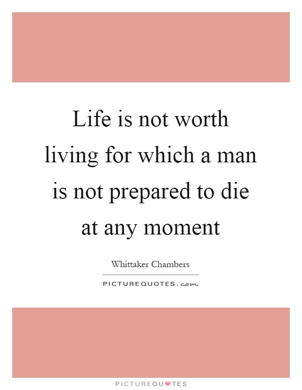 Life is not worth living for which a man is not prepared to die at any moment Picture Quote #1