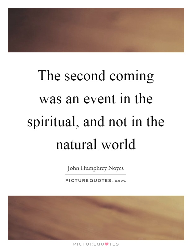 The second coming was an event in the spiritual, and not in the natural world Picture Quote #1