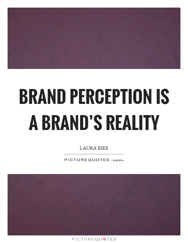 Brand perception is a brand's reality Picture Quote #1