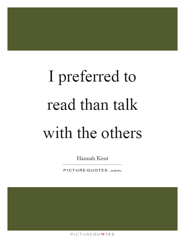 I preferred to read than talk with the others Picture Quote #1