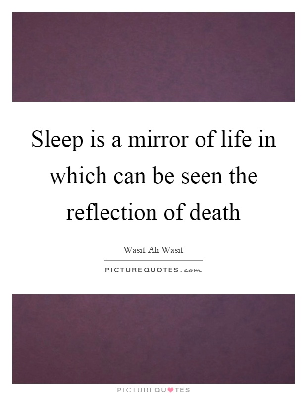 Sleep is a mirror of life in which can be seen the reflection of death Picture Quote #1