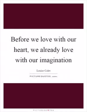 Before we love with our heart, we already love with our imagination Picture Quote #1