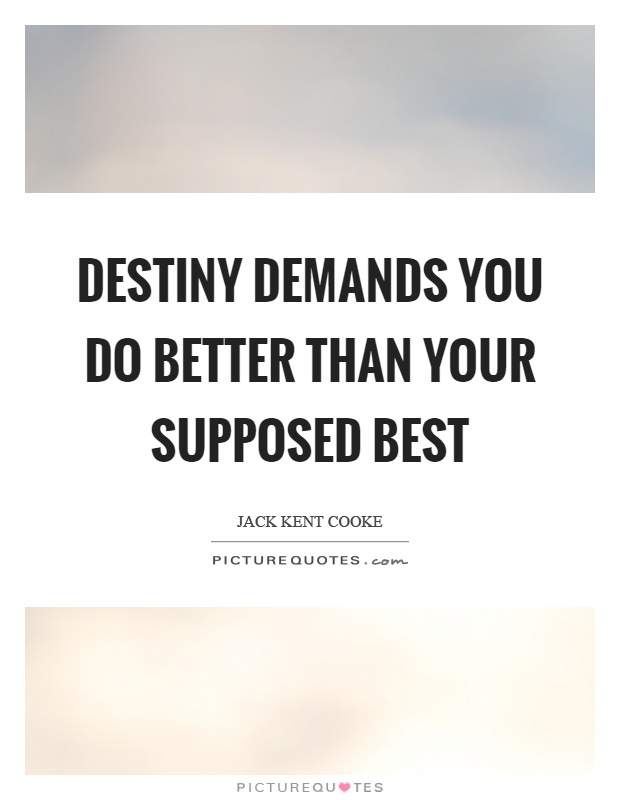 Destiny demands you do better than your supposed best Picture Quote #1