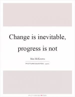 Change is inevitable, progress is not Picture Quote #1