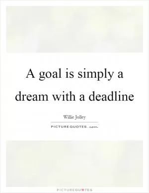 A goal is simply a dream with a deadline Picture Quote #1