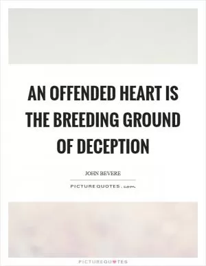 An offended heart is the breeding ground of deception Picture Quote #1