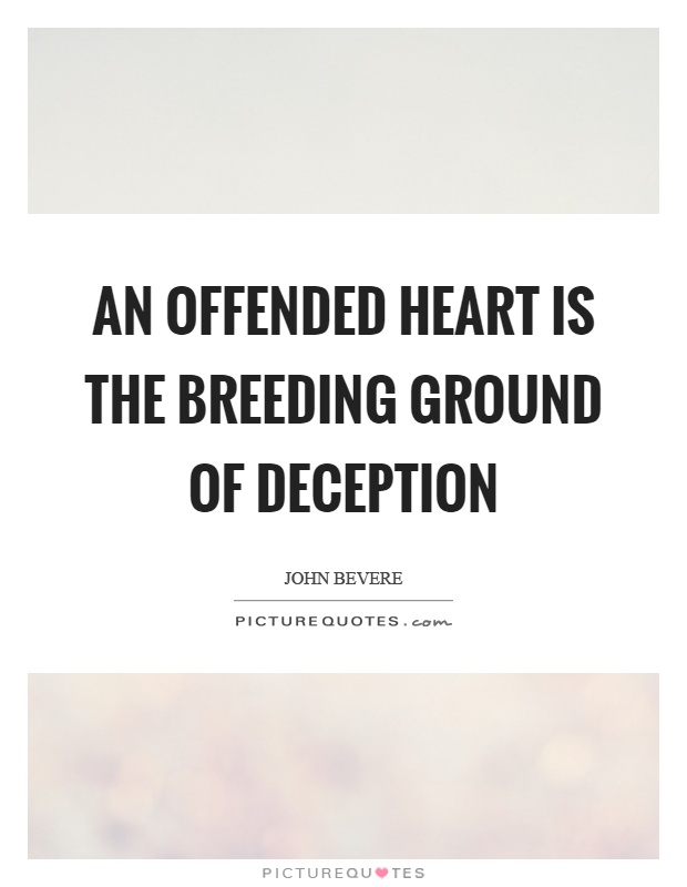 An offended heart is the breeding ground of deception Picture Quote #1