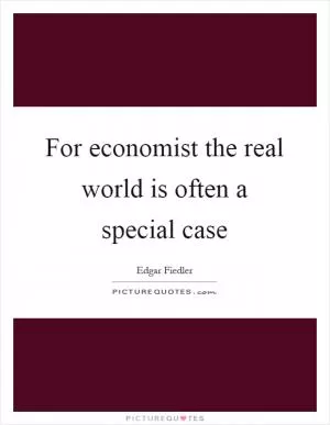 For economist the real world is often a special case Picture Quote #1