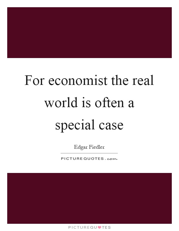 For economist the real world is often a special case Picture Quote #1