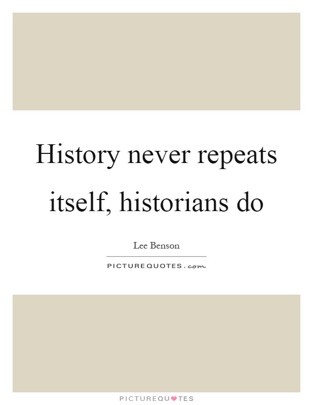 History never repeats itself, historians do Picture Quote #1